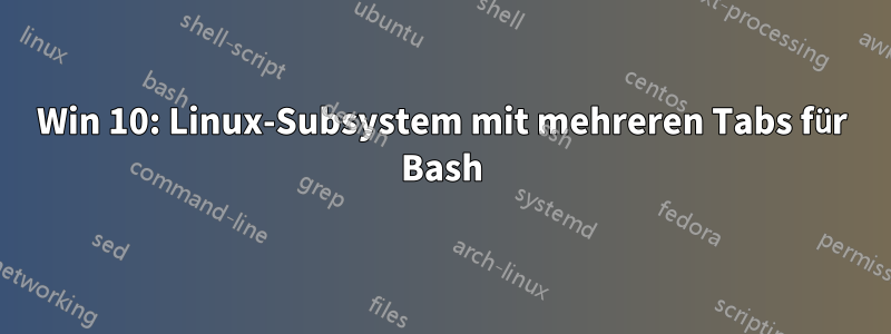 Win 10: Linux-Subsystem mit mehreren Tabs für Bash