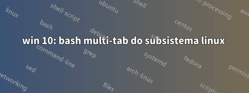 win 10: bash multi-tab do subsistema linux