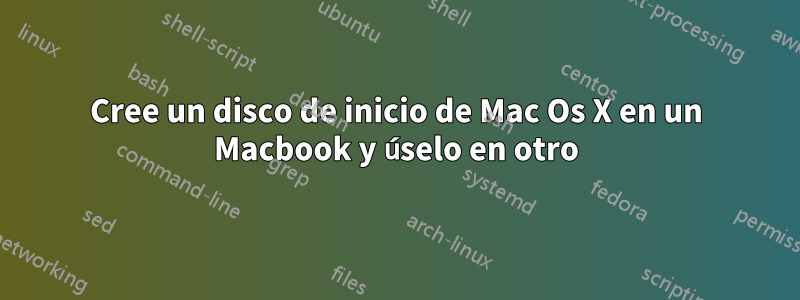 Cree un disco de inicio de Mac Os X en un Macbook y úselo en otro