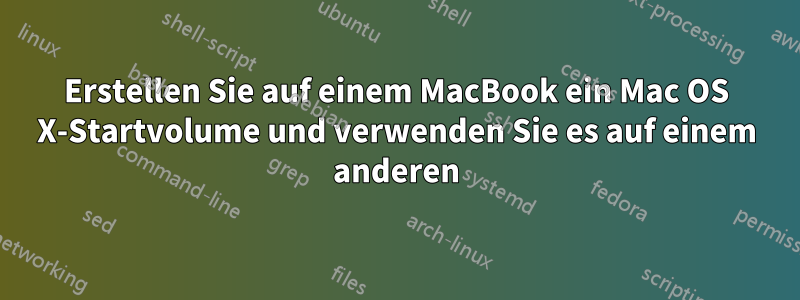 Erstellen Sie auf einem MacBook ein Mac OS X-Startvolume und verwenden Sie es auf einem anderen