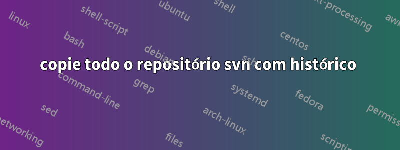 copie todo o repositório svn com histórico