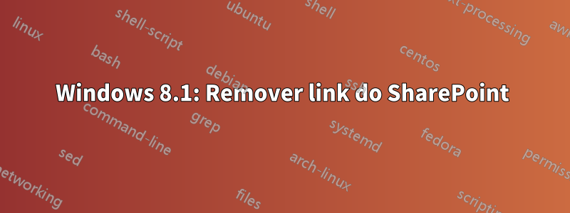 Windows 8.1: Remover link do SharePoint