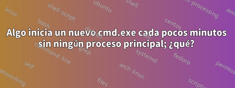 Algo inicia un nuevo cmd.exe cada pocos minutos sin ningún proceso principal; ¿qué?