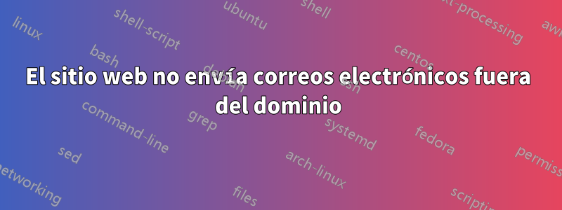 El sitio web no envía correos electrónicos fuera del dominio