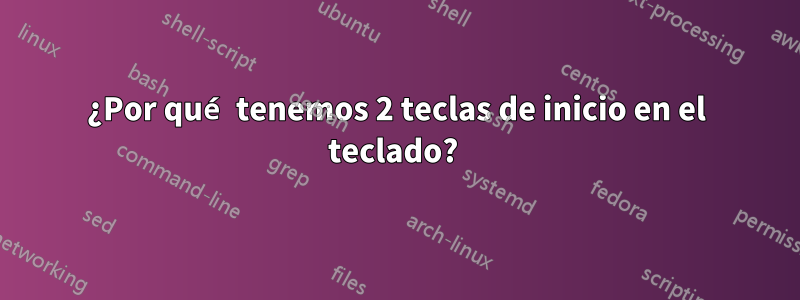 ¿Por qué tenemos 2 teclas de inicio en el teclado? 