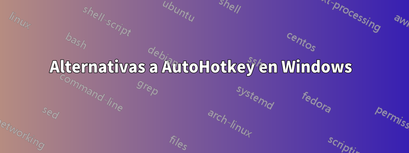 Alternativas a AutoHotkey en Windows 