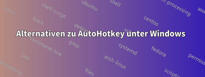 Alternativen zu AutoHotkey unter Windows 