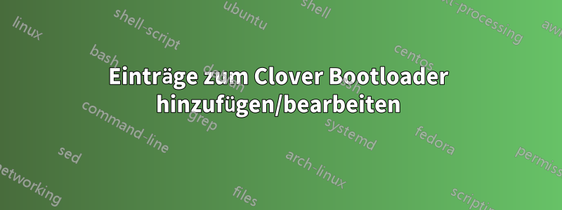 Einträge zum Clover Bootloader hinzufügen/bearbeiten