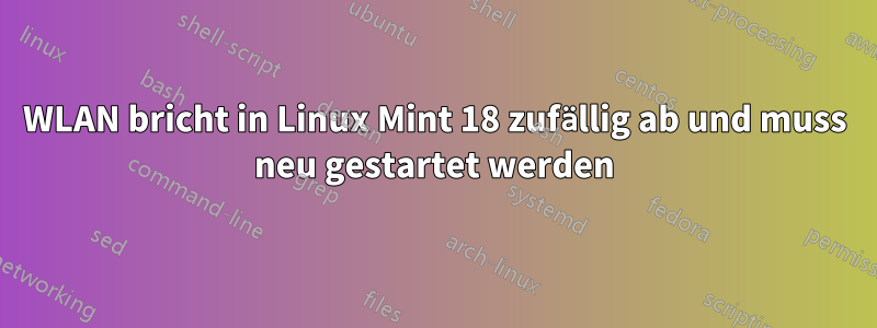 WLAN bricht in Linux Mint 18 zufällig ab und muss neu gestartet werden