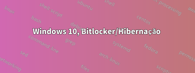 Windows 10, Bitlocker/Hibernação