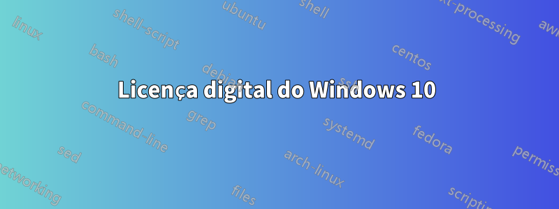 Licença digital do Windows 10