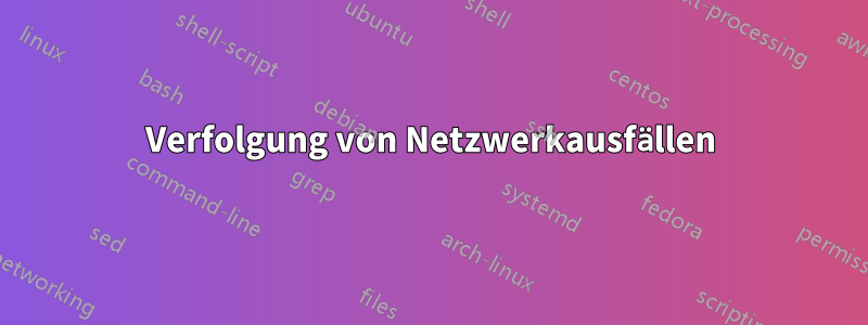 Verfolgung von Netzwerkausfällen