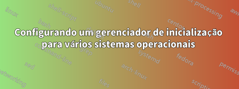 Configurando um gerenciador de inicialização para vários sistemas operacionais