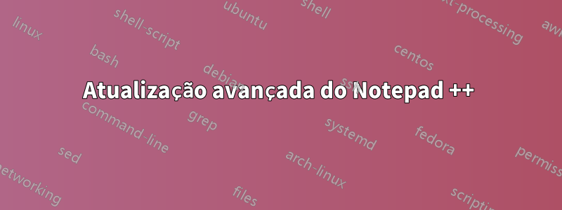 Atualização avançada do Notepad ++