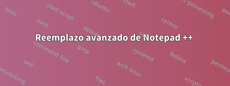 Reemplazo avanzado de Notepad ++