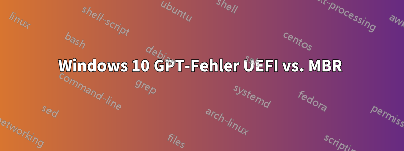 Windows 10 GPT-Fehler UEFI vs. MBR