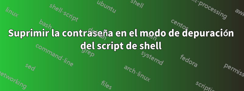 Suprimir la contraseña en el modo de depuración del script de shell