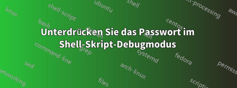 Unterdrücken Sie das Passwort im Shell-Skript-Debugmodus