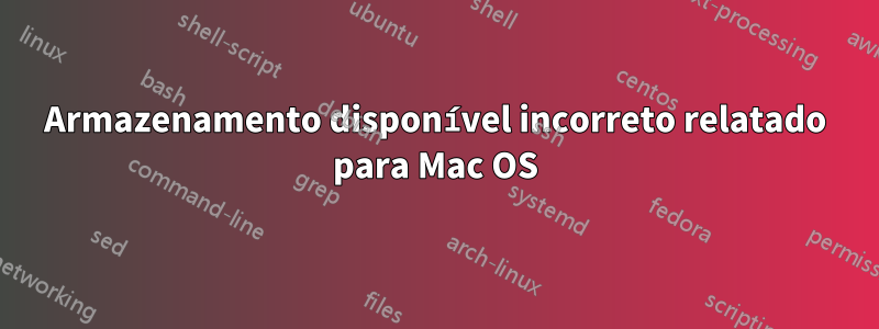 Armazenamento disponível incorreto relatado para Mac OS