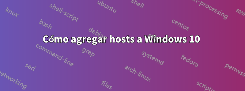 Cómo agregar hosts a Windows 10