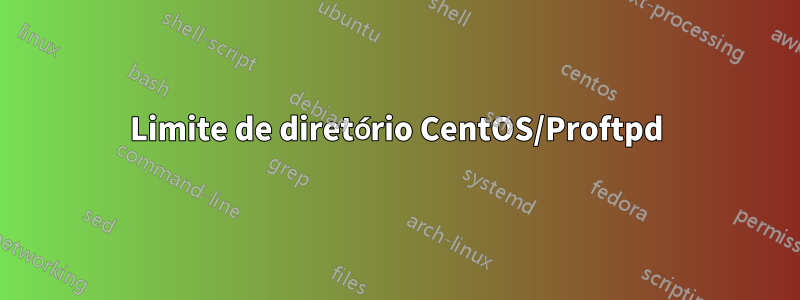 Limite de diretório CentOS/Proftpd