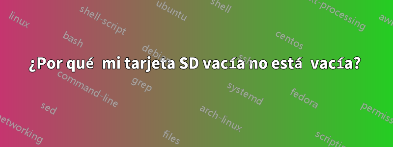 ¿Por qué mi tarjeta SD vacía no está vacía?