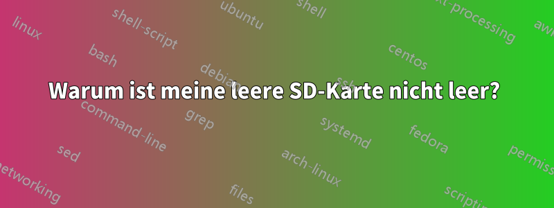 Warum ist meine leere SD-Karte nicht leer?