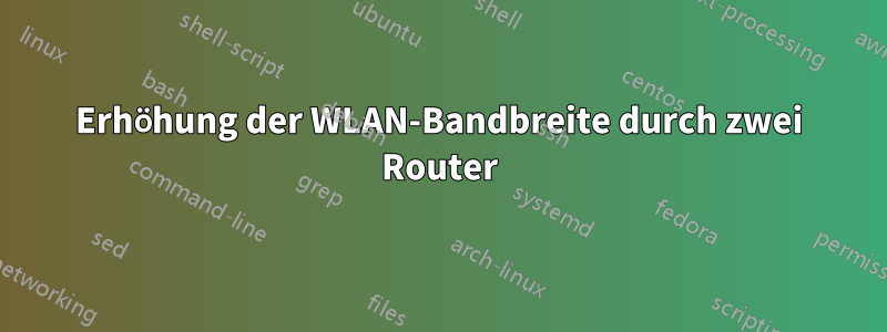 Erhöhung der WLAN-Bandbreite durch zwei Router