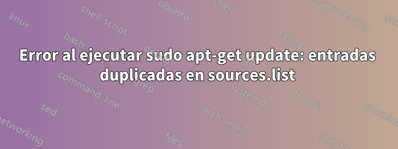 Error al ejecutar sudo apt-get update: entradas duplicadas en sources.list