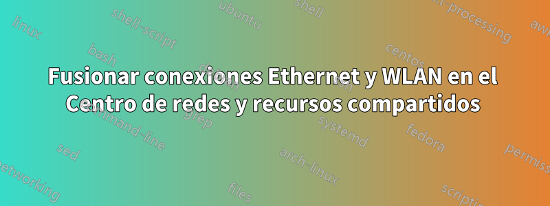 Fusionar conexiones Ethernet y WLAN en el Centro de redes y recursos compartidos