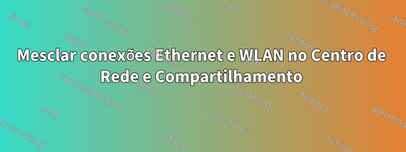 Mesclar conexões Ethernet e WLAN no Centro de Rede e Compartilhamento