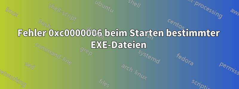 Fehler 0xc0000006 beim Starten bestimmter EXE-Dateien