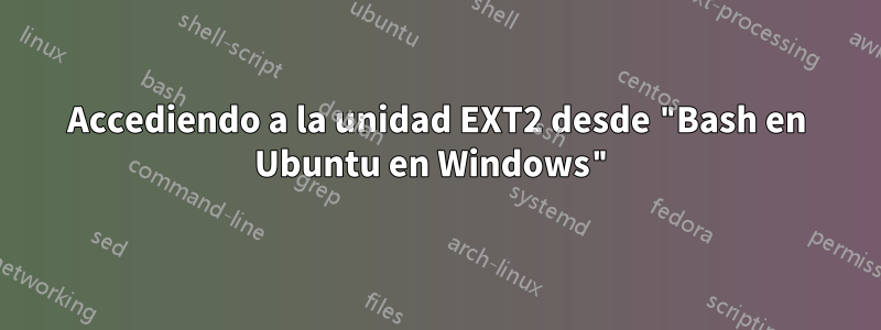 Accediendo a la unidad EXT2 desde "Bash en Ubuntu en Windows"