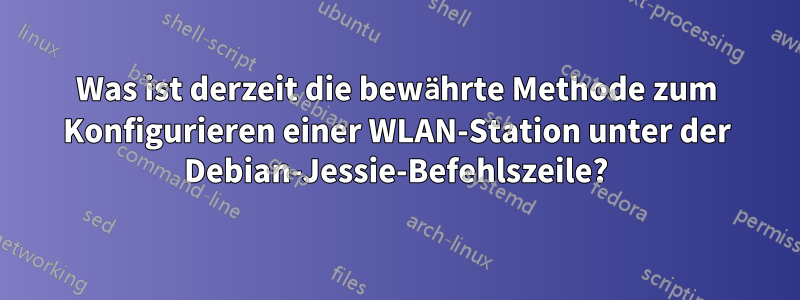 Was ist derzeit die bewährte Methode zum Konfigurieren einer WLAN-Station unter der Debian-Jessie-Befehlszeile?