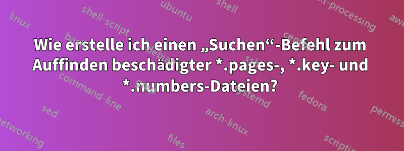 Wie erstelle ich einen „Suchen“-Befehl zum Auffinden beschädigter *.pages-, *.key- und *.numbers-Dateien?