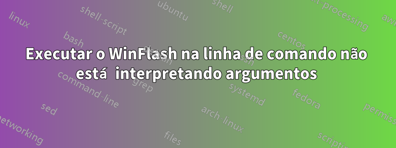 Executar o WinFlash na linha de comando não está interpretando argumentos