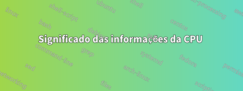 Significado das informações da CPU