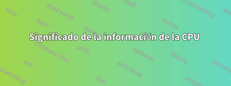 Significado de la información de la CPU