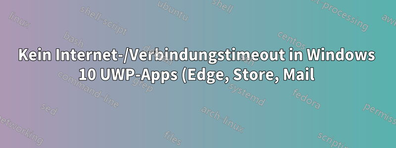 Kein Internet-/Verbindungstimeout in Windows 10 UWP-Apps (Edge, Store, Mail), wenn der Proxy zum lokalen Host aktiviert ist