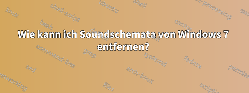 Wie kann ich Soundschemata von Windows 7 entfernen?