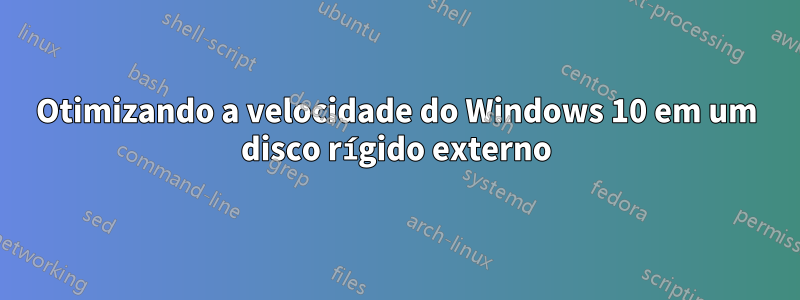 Otimizando a velocidade do Windows 10 em um disco rígido externo