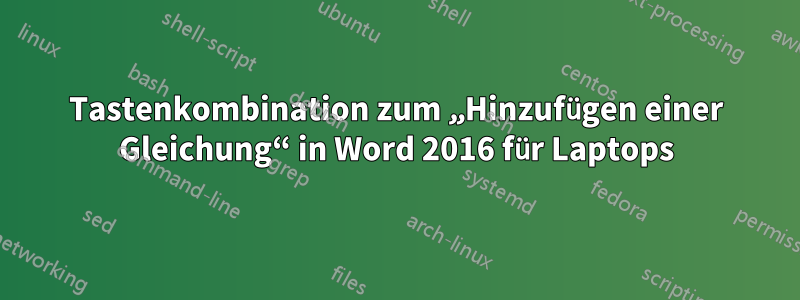 Tastenkombination zum „Hinzufügen einer Gleichung“ in Word 2016 für Laptops