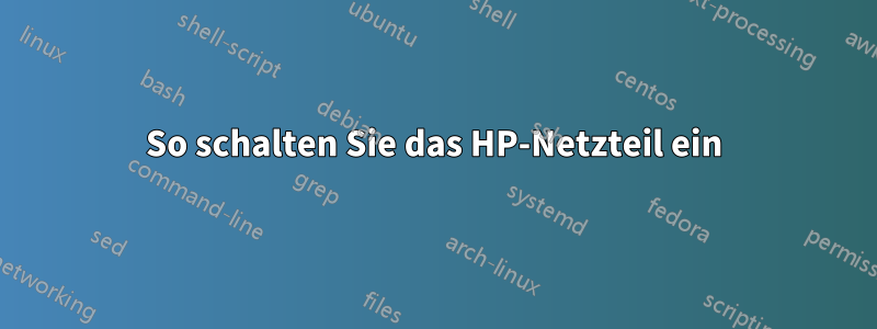 So schalten Sie das HP-Netzteil ein