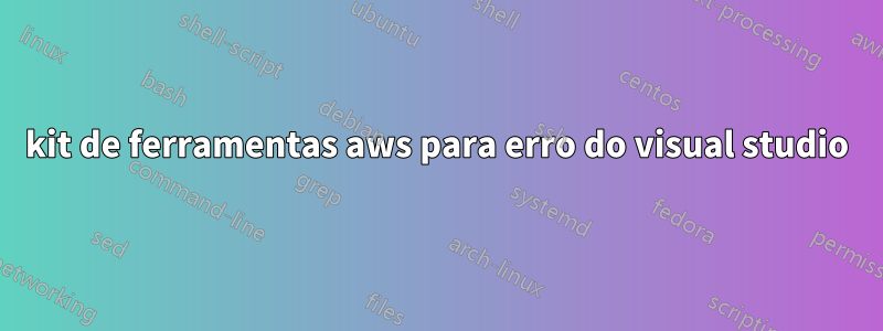 kit de ferramentas aws para erro do visual studio