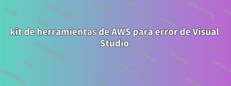 kit de herramientas de AWS para error de Visual Studio