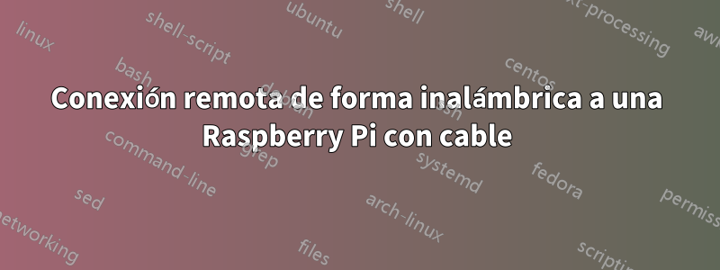 Conexión remota de forma inalámbrica a una Raspberry Pi con cable