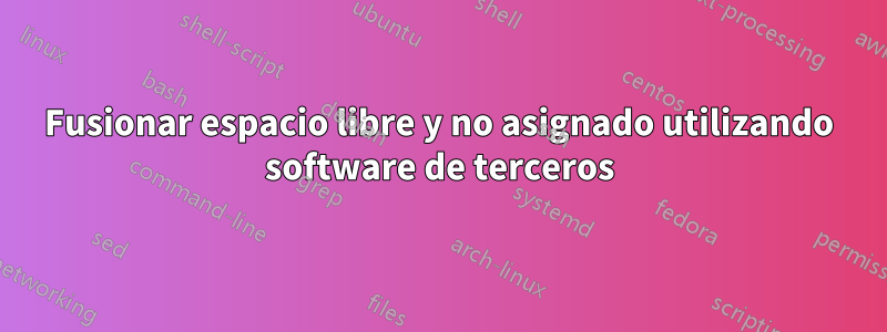 Fusionar espacio libre y no asignado utilizando software de terceros