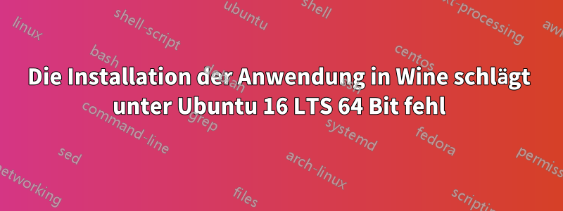 Die Installation der Anwendung in Wine schlägt unter Ubuntu 16 LTS 64 Bit fehl