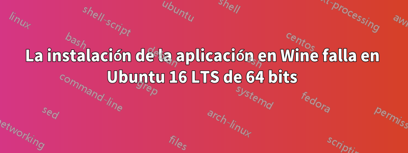 La instalación de la aplicación en Wine falla en Ubuntu 16 LTS de 64 bits
