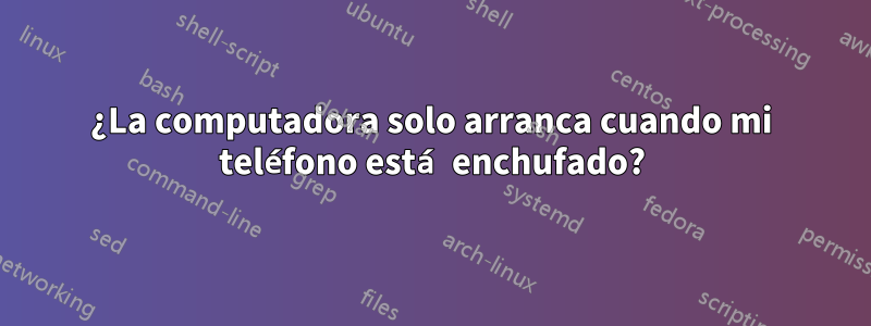 ¿La computadora solo arranca cuando mi teléfono está enchufado?